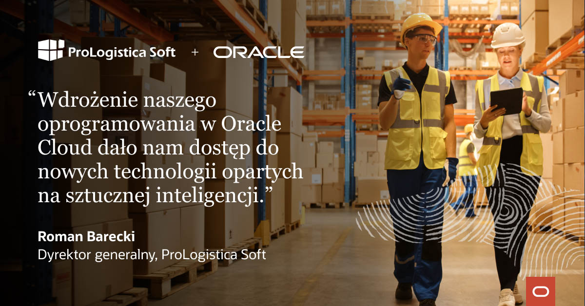 ProLogistica Soft dynamicznie zwiększa przychody i bazę klientów dzięki Oracle Cloud Infrastructure